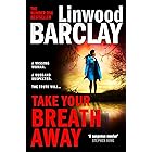 Take Your Breath Away: From the international bestselling author of books like Find You First comes the explosive crime thril