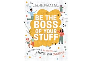 Be the Boss of Your Stuff: The Kids’ Guide to Decluttering and Creating Your Own Space