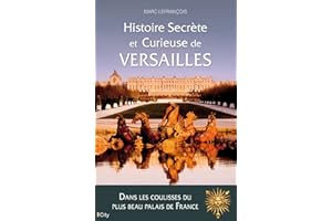 Histoire secrète et curieuse de Versailles