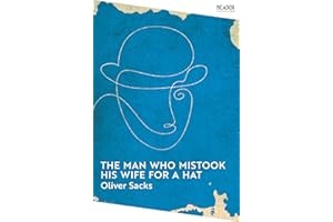 The Man Who Mistook His Wife for a Hat: a revealing exploration of the mysteries of the human mind (Picador Collection)