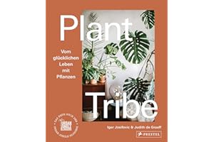 Plant Tribe: Vom glücklichen Leben mit Pflanzen: Das neue Buch der Urban Jungle Bloggers - [deutsche Ausgabe]