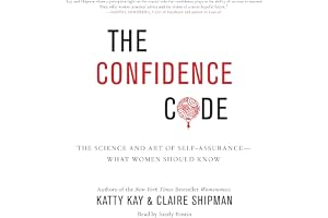 The Confidence Code: The Science and Art of Self-Assurance - What Women Should Know