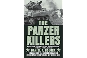 The Panzer Killers: The Untold Story of a Fighting General and His Spearhead Tank Division's Charge into the Third Reich