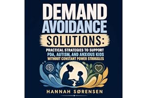 Demand Avoidance Solutions: Practical Strategies to Support PDA, Autism, and Anxious Kids Without Constant Power Struggles