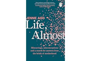 Life, Almost: Miscarriage, misconceptions and a search for answers from the brink of motherhood