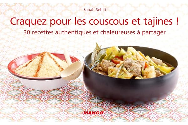 Craquez pour les couscous et tajines !: 30 recettes authentiques et chaleureuses à partager