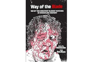 Way of the Blade: 100 of the Greatest Bloody Matches in Wrestling History
