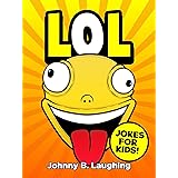 LOL: Funny Jokes and Riddles for Kids (Laugh Out Loud Book 1)