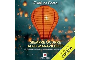 Siempre ocurre algo maravilloso: Un viaje inesperado y el aprendizaje de las no reglas básicas