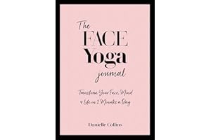 The Face Yoga Journal: Transform Your Face, Mind & Life in 2 Minutes a Day