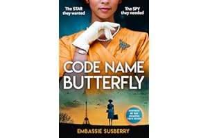 Code Name Butterfly: a glamorous and gripping new historical fiction novel inspired by real-life events of World War II, perfect for fans of Kate Quinn, Gian Sardar and Pam Jenoff