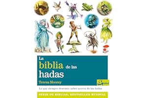 La biblia de las hadas : todo lo que siempre habías querido saber acerca del mundo de las hadas