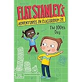 Flat Stanley's Adventures in Classroom 2E #3: The 100th Day