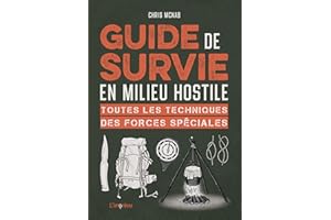 Guide de survie en milieu hostile: Toutes les techniques des forces spéciales