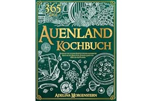 Auenland Kochbuch: Rustikale Und Leckere Rezepte Für Eine Kulinarische Reise Mit Den Halblingen, Zwergen, Elben Und Orks Des Auenlandes