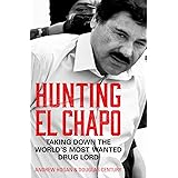 Hunting El Chapo: Taking down the world’s most-wanted drug-lord