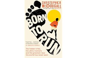 Born to Run: The hidden tribe, the ultra-runners, and the greatest race the world has never seen