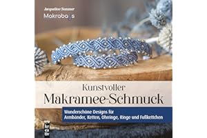 Kunstvoller Makramee-Schmuck: Wunderschöne Designs für Armbänder, Ketten, Ohrringe, Ringe und Fußkettchen (mitp Kreativ)