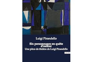 Six personnages en quête d'auteur: Une pièce de théâtre de Luigi Pirandello