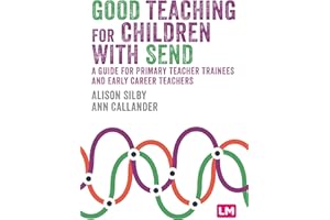 Good Teaching for Children with SEND: A guide for primary teacher trainees and early career teachers (Primary Teaching Now)