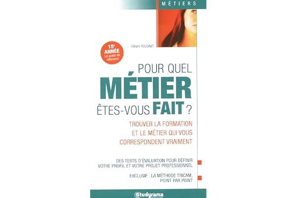 Pour quel métier êtes-vous fait ?: Trouver la formation et le métier qui vous correspondent vraiment