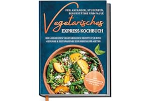 ‎EDITION DREIBLATT KOCHBÜCHER Vegetarian Express Cookbook for Beginners, Students, Professionals and Lazy: The Most Delicious Vegetarian Recipes for a Healthy and Time-Saving Diet in Everyday Life by Edition Dreiblatt