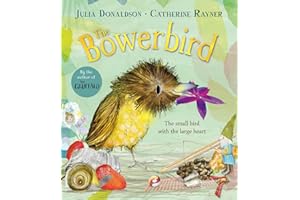 The Bowerbird: A funny and heartwarming rhyming story about love and kindness from the author of The Gruffalo