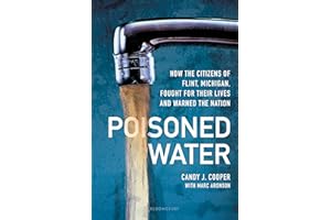 Poisoned Water: How the Citizens of Flint, Michigan, Fought for Their Lives and Warned the Nation