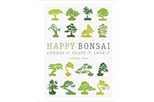 Happy Bonsai: Choose It, Shape It, Love It