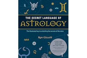 The Secret Language of Astrology: The Illustrated Key to Unlocking the Secrets of Your Star Sign - Create Your Own Birth Chart and Discover What It Means.
