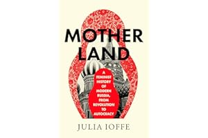 Motherland: A Feminist History of Modern Russia, From Revolution to Autocracy
