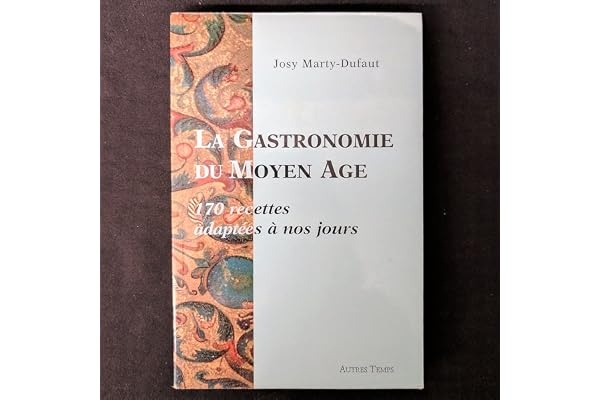 La gastronomie du Moyen Age : 170 recettes adaptées à nos jours