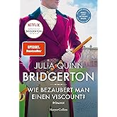 Bridgerton – Wie bezaubert man einen Viscount?: Band 2 | Von der mehrfachen SPIEGEL-Bestsellerautorin | Die Vorlage zur NETFL