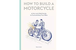 How to Build a Motorcycle: A Nut-and-Bolt Guide to Customizing Your Bike