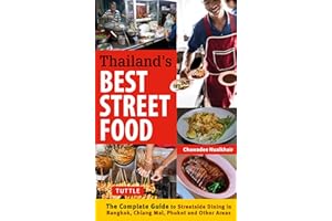 Thailand's Best Street Food: The Complete Guide to Streetside Dining in Bangkok, Chiang Mai, Phuket and Other Areas: The Complete Guide to Street Dining in Bangkok, Chiang Mai, Phuket and Other Areas