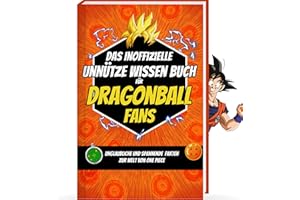 Unnützes Wissen für Dragonball Fans – Das Dragonball Buch für alle Fans von Dragonball Z, Son Goku, Dragonball Manga, Dragonball Massiv, Dragonball ... Dragonball Geschenk für Männer & Sammler