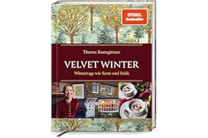 Velvet Winter. Wintertage wie Samt und Seide: Theresa Baumgärtners Winterreise in die romantischen Cotswolds & Oxford – Rezepte, Dekoideen, Geschenkpapier und stimmungsvolle Winter-Playlist inklusive