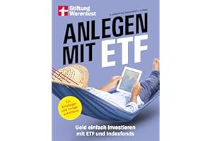 Anlegen mit ETF - Kapitalanlage und Altersvorsorge leicht gemacht: Geld einfach investieren mit ETF und Indexfonds. | Strategien für Einsteiger und Fortgeschrittene