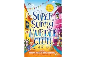 The Super Sunny Murder Club: A summer mystery short-story collection from Serena Patel & Robin Stevens. Perfect for holidays and young Murdle fans!: Book 2 (The Very Merry Murder Club)