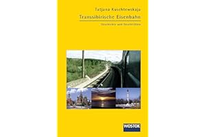 Transsibirische Eisenbahn: Geschichte und Geschichten
