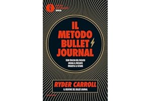 Il metodo Bullet Journal. Tieni traccia del passato, ordina il presente, progetta il futuro