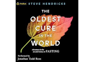 The Oldest Cure in the World: Adventures in the Art and Science of Fasting
