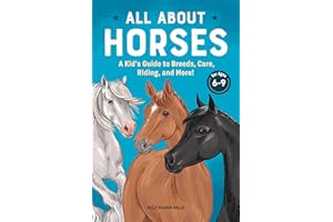 All about Horses: A Kid's Guide to Breeds, Care, Riding, and More!