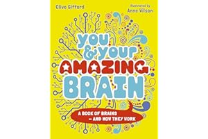 You & Your Amazing Brain: A Book of Brains and How They Work