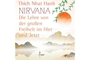 Nirvana - Die Lehre von der großen Freiheit im Hier und Jetzt