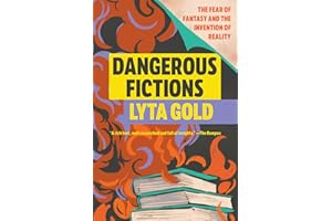 Dangerous Fictions: The Fear of Fantasy and the Invention of Reality