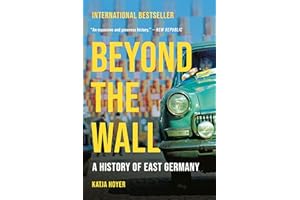 Beyond the Wall: A History of East Germany