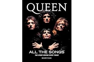 Queen All the Songs: The Story Behind Every Track