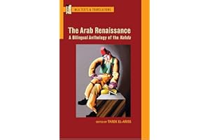 The Arab Renaissance: A Bilingual Anthology of the Nahda (Texts and Translations)