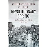 Revolutionary Spring: Fighting for a New World 1848-1849